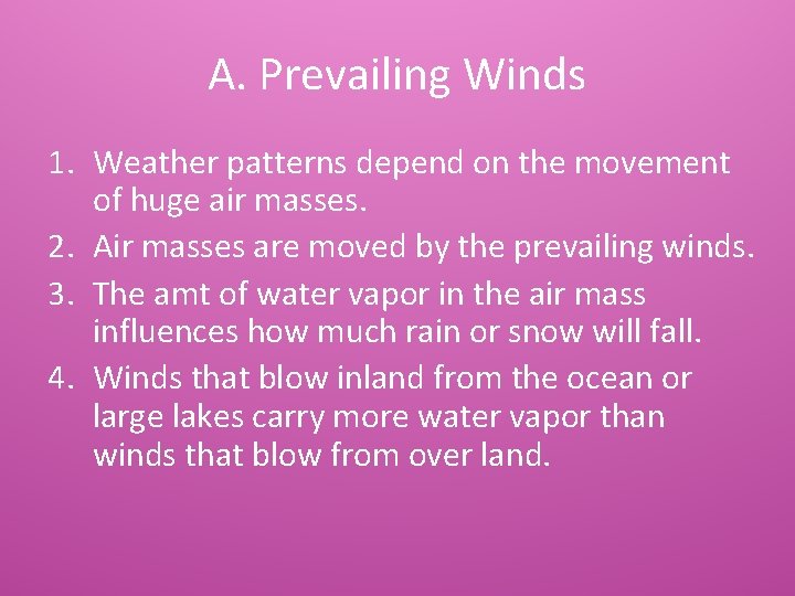 A. Prevailing Winds 1. Weather patterns depend on the movement of huge air masses.