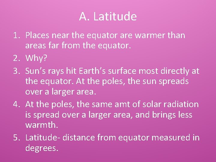 A. Latitude 1. Places near the equator are warmer than areas far from the