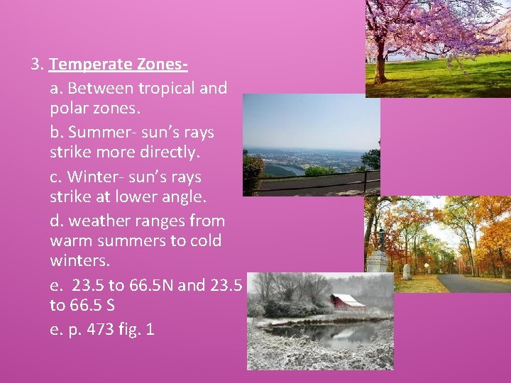 3. Temperate Zonesa. Between tropical and polar zones. b. Summer- sun’s rays strike more
