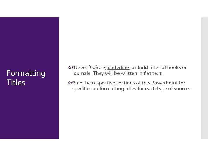 Formatting Titles Never italicize, underline, or bold titles of books or journals. They will