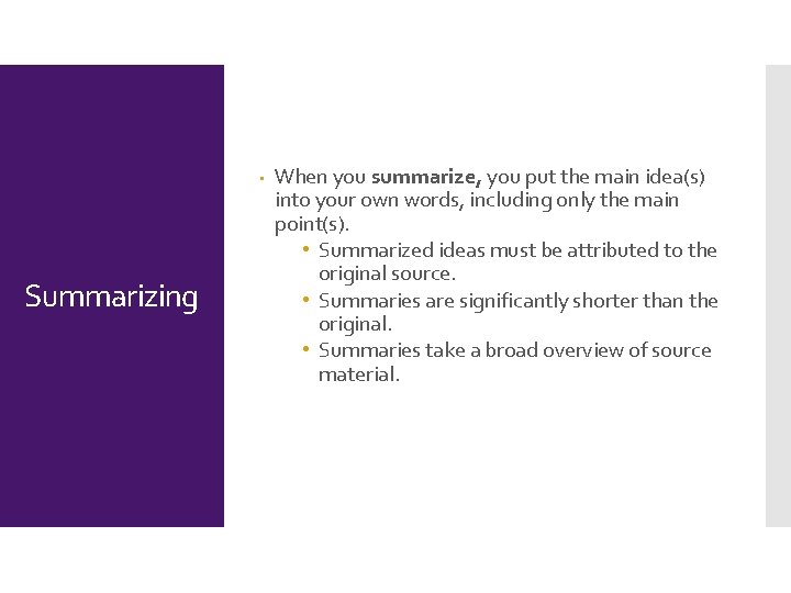  • Summarizing When you summarize, you put the main idea(s) into your own
