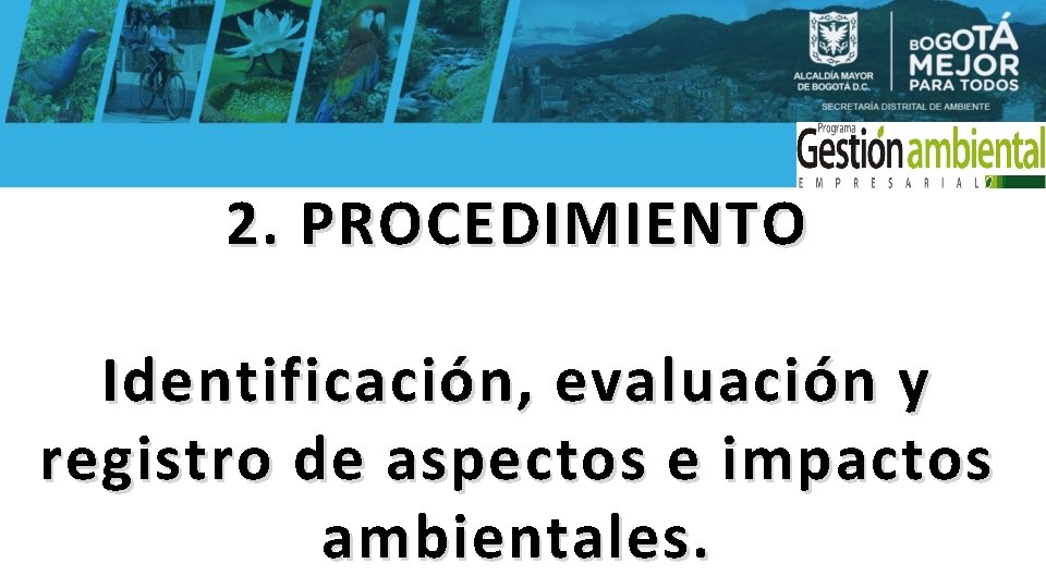 2. PROCEDIMIENTO Identificación, evaluación y registro de aspectos e impactos ambientales. 