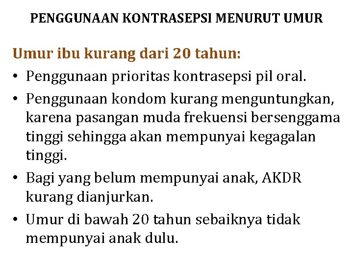 PENGGUNAAN KONTRASEPSI MENURUT UMUR Umur ibu kurang dari 20 tahun: • Penggunaan prioritas kontrasepsi