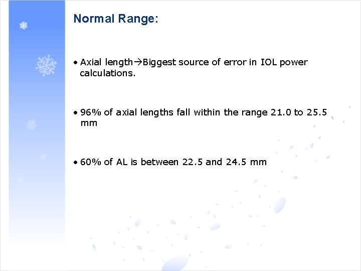 Normal Range: • Axial length Biggest source of error in IOL power calculations. •