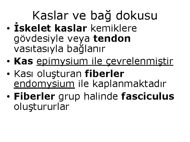 Kaslar ve bağ dokusu • İskelet kaslar kemiklere gövdesiyle veya tendon vasıtasıyla bağlanır •