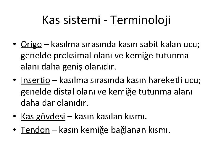 Kas sistemi - Terminoloji • Origo – kasılma sırasında kasın sabit kalan ucu; genelde