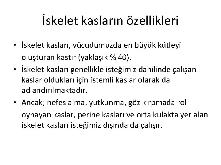 İskelet kasların özellikleri • İskelet kasları, vücudumuzda en büyük kütleyi oluşturan kastır (yaklaşık %