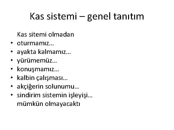 Kas sistemi – genel tanıtım • • Kas sitemi olmadan oturmamız… ayakta kalmamız… yürümemüz…