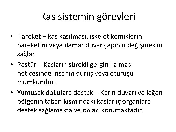 Kas sistemin görevleri • Hareket – kasılması, iskelet kemiklerin hareketini veya damar duvar çapının