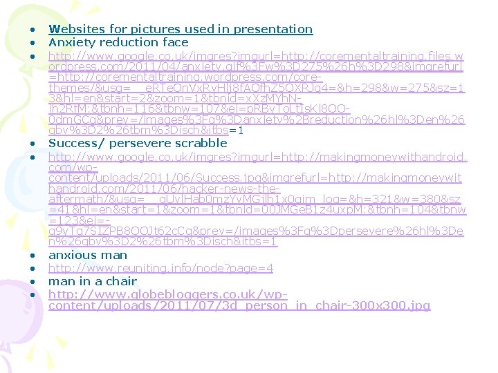  • • • Websites for pictures used in presentation Anxiety reduction face http: