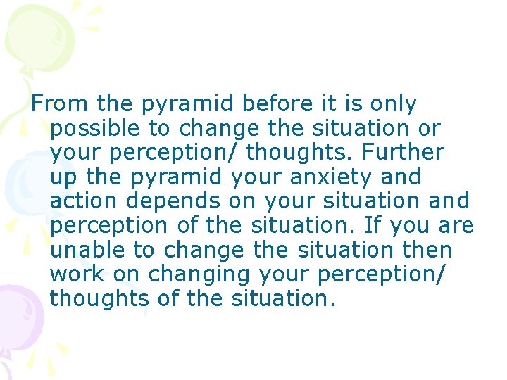From the pyramid before it is only possible to change the situation or your