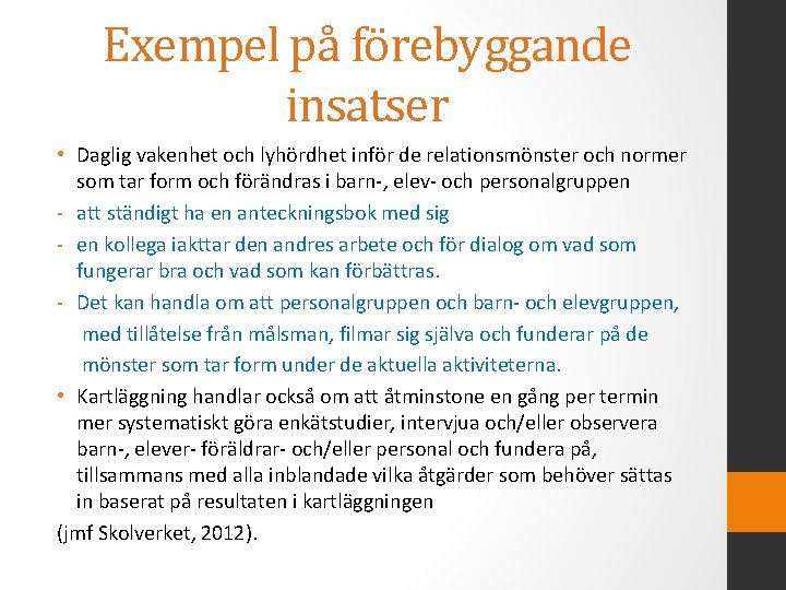 Exempel på förebyggande insatser • Daglig vakenhet och lyhördhet inför de relationsmönster och normer