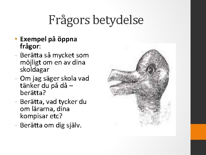 Frågors betydelse • Exempel på öppna frågor: - Berätta så mycket som möjligt om