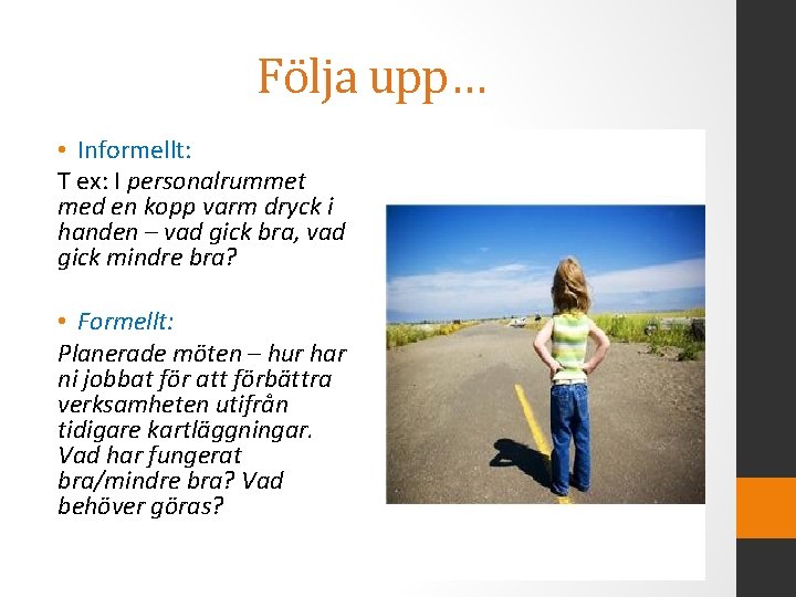 Följa upp… • Informellt: T ex: I personalrummet med en kopp varm dryck i