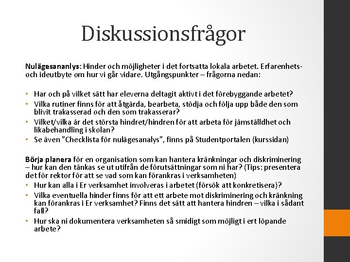Diskussionsfrågor Nulägesananlys: Hinder och möjligheter i det fortsatta lokala arbetet. Erfarenhets- och ideutbyte om