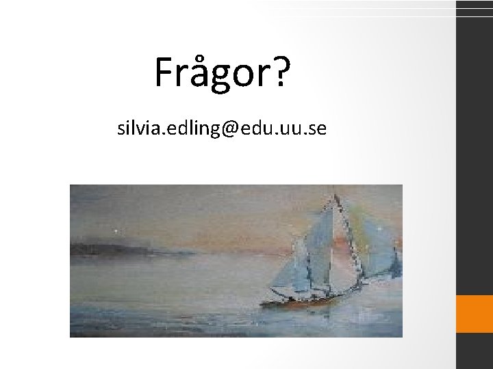 Frågor? silvia. edling@edu. uu. se 