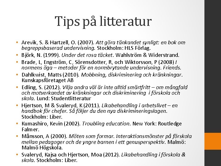 Tips på litteratur • Arevik, S. & Hartzell, O. (2007). Att göra tänkandet synligt: