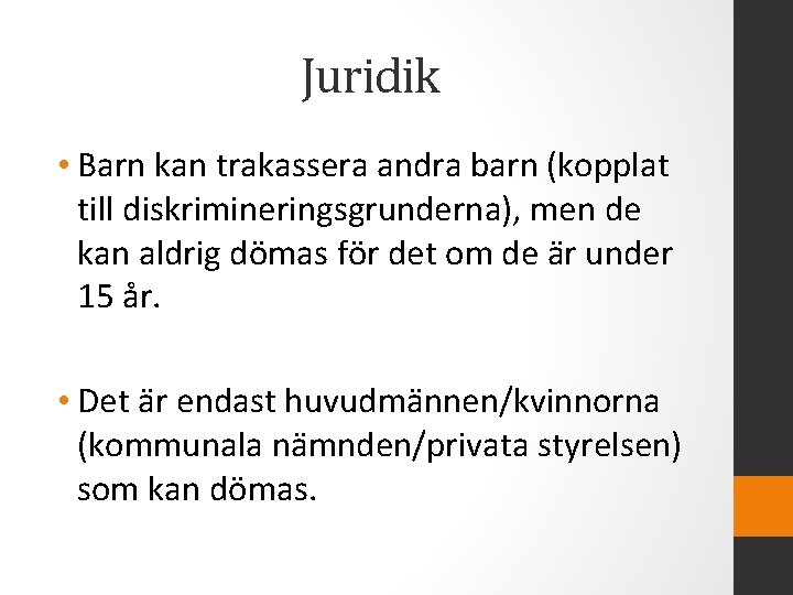 Juridik • Barn kan trakassera andra barn (kopplat till diskrimineringsgrunderna), men de kan aldrig