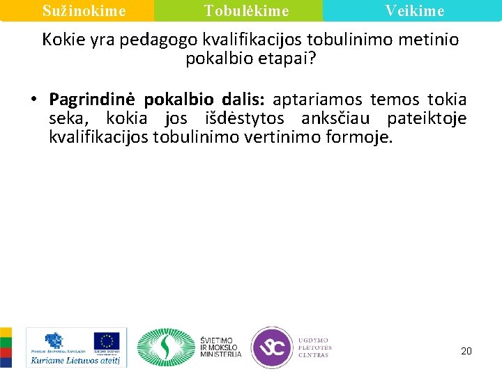 Sužinokime Tobulėkime Veikime Kokie yra pedagogo kvalifikacijos tobulinimo metinio pokalbio etapai? • Pagrindinė pokalbio