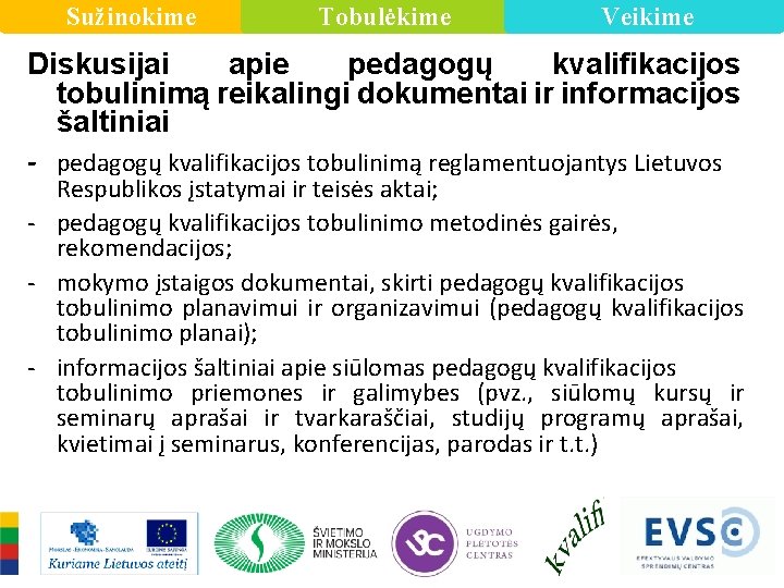 Sužinokime Tobulėkime Veikime Diskusijai apie pedagogų kvalifikacijos tobulinimą reikalingi dokumentai ir informacijos šaltiniai -