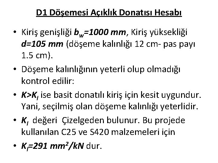 D 1 Döşemesi Açıklık Donatısı Hesabı • Kiriş genişliği bw=1000 mm, Kiriş yüksekliği d=105