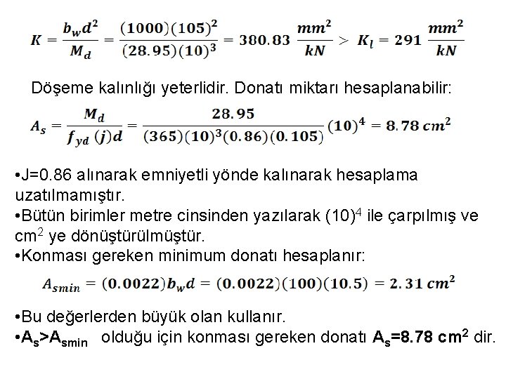 Döşeme kalınlığı yeterlidir. Donatı miktarı hesaplanabilir: • J=0. 86 alınarak emniyetli yönde kalınarak hesaplama