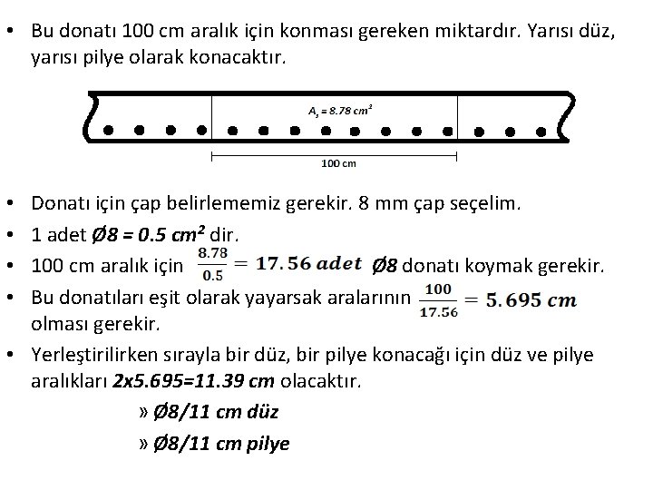  • Bu donatı 100 cm aralık için konması gereken miktardır. Yarısı düz, yarısı