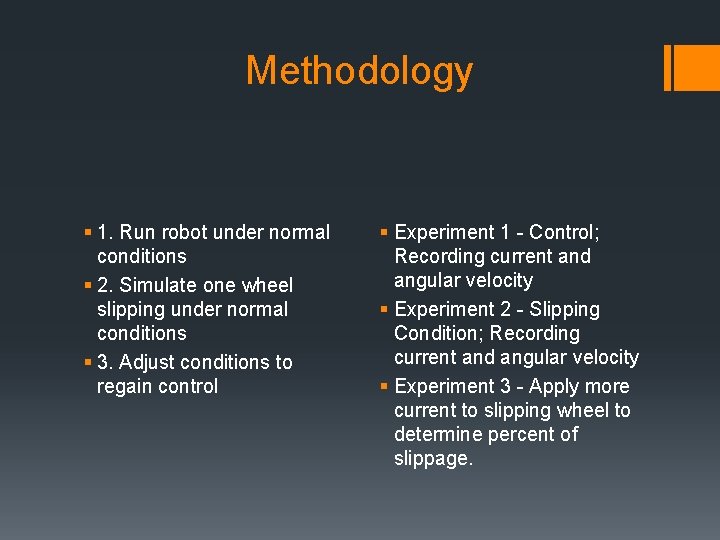 Methodology § 1. Run robot under normal conditions § 2. Simulate one wheel slipping