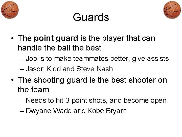 Guards • The point guard is the player that can handle the ball the