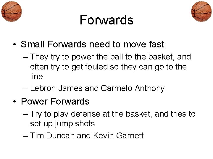 Forwards • Small Forwards need to move fast – They try to power the