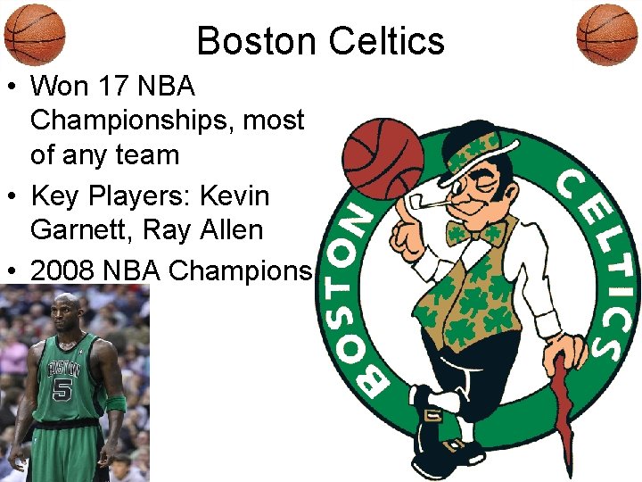 Boston Celtics • Won 17 NBA Championships, most of any team • Key Players:
