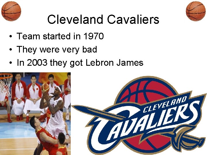 Cleveland Cavaliers • Team started in 1970 • They were very bad • In
