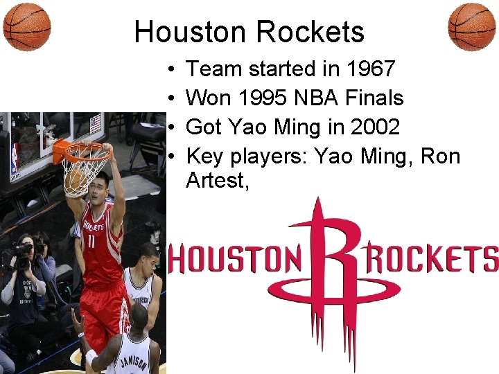 Houston Rockets • • Team started in 1967 Won 1995 NBA Finals Got Yao