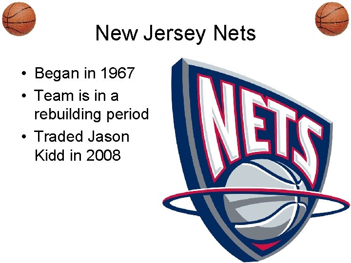New Jersey Nets • Began in 1967 • Team is in a rebuilding period
