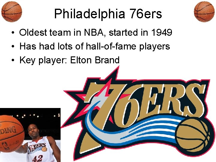 Philadelphia 76 ers • Oldest team in NBA, started in 1949 • Has had