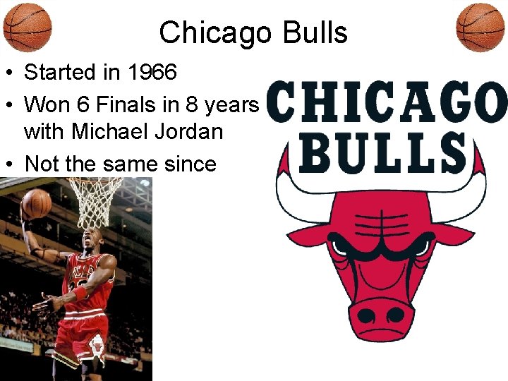 Chicago Bulls • Started in 1966 • Won 6 Finals in 8 years with
