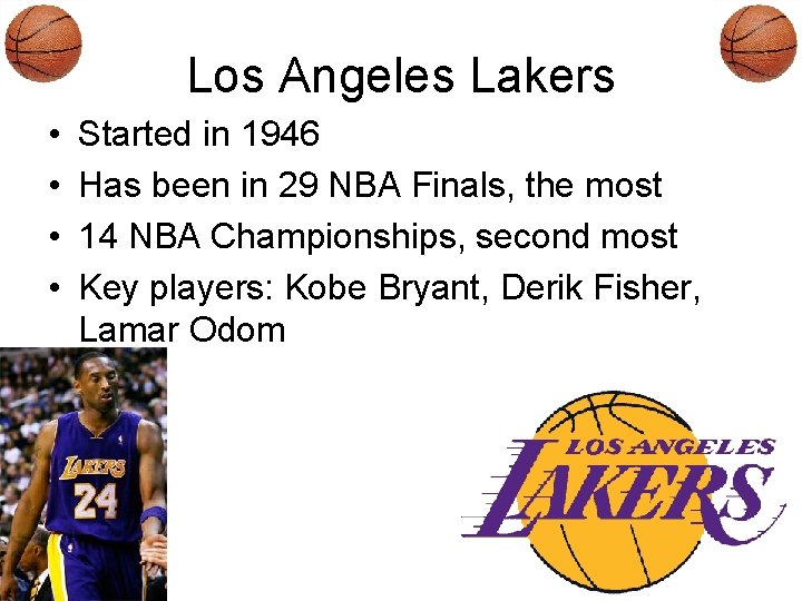 Los Angeles Lakers • • Started in 1946 Has been in 29 NBA Finals,