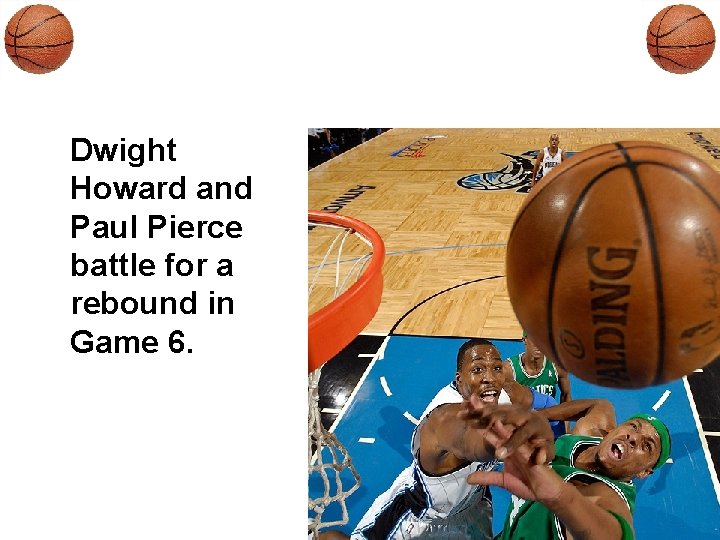 Dwight Howard and Paul Pierce battle for a rebound in Game 6. 