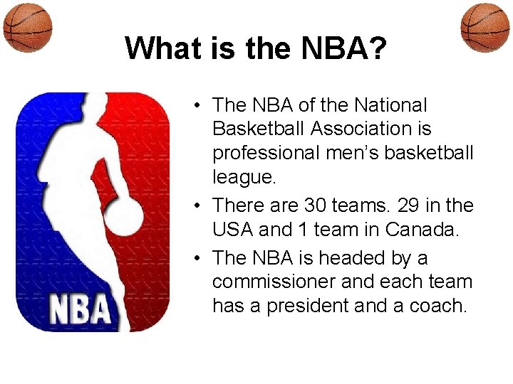 What is the NBA? • The NBA of the National Basketball Association is professional