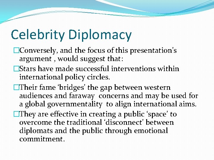 Celebrity Diplomacy �Conversely, and the focus of this presentation’s argument , would suggest that: