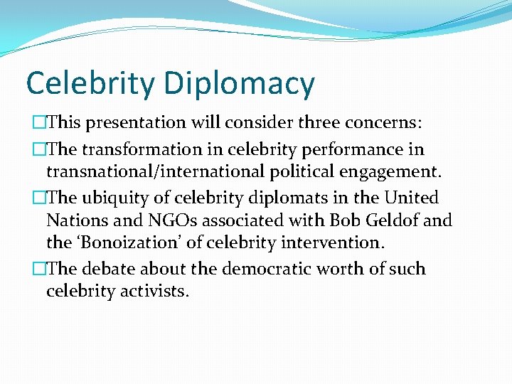 Celebrity Diplomacy �This presentation will consider three concerns: �The transformation in celebrity performance in