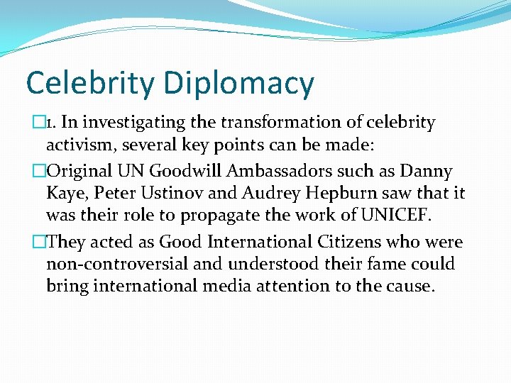 Celebrity Diplomacy � 1. In investigating the transformation of celebrity activism, several key points