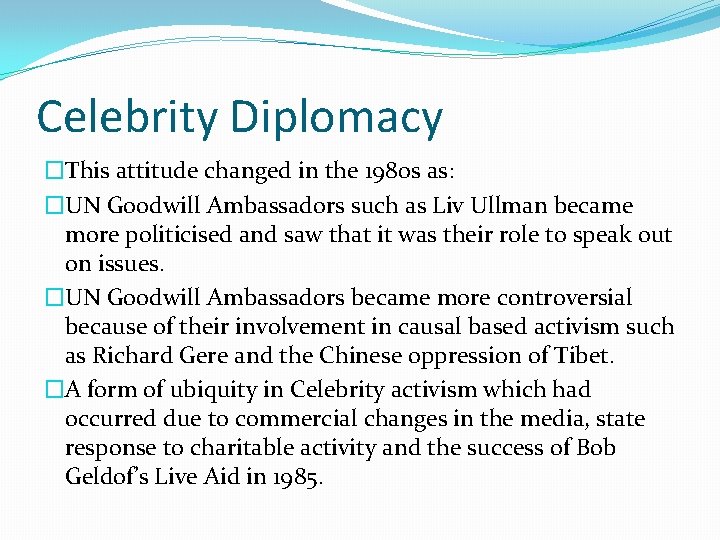 Celebrity Diplomacy �This attitude changed in the 1980 s as: �UN Goodwill Ambassadors such