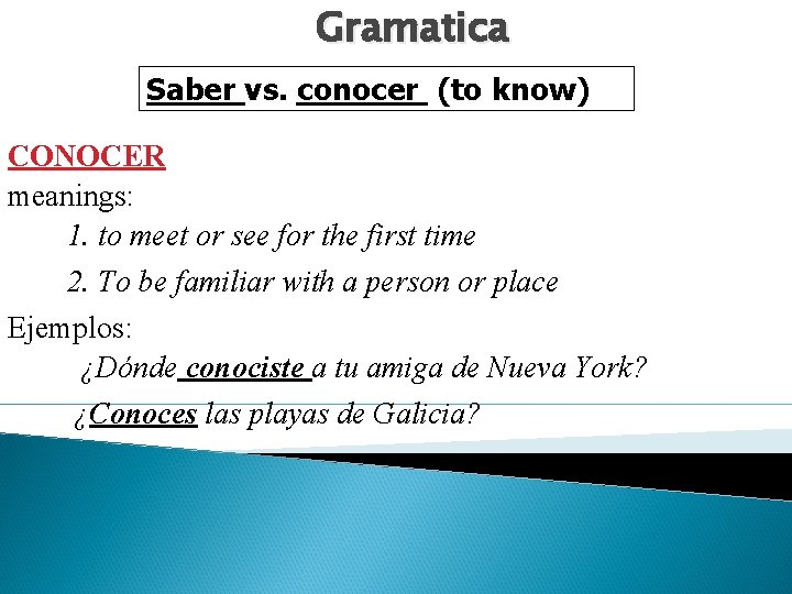 Gramatica Saber vs. conocer (to know) CONOCER meanings: 1. to meet or see for