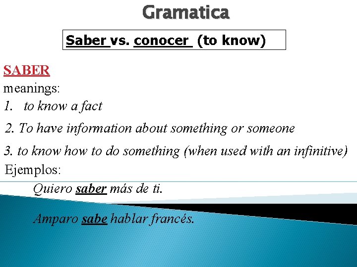 Gramatica Saber vs. conocer (to know) SABER meanings: 1. to know a fact 2.