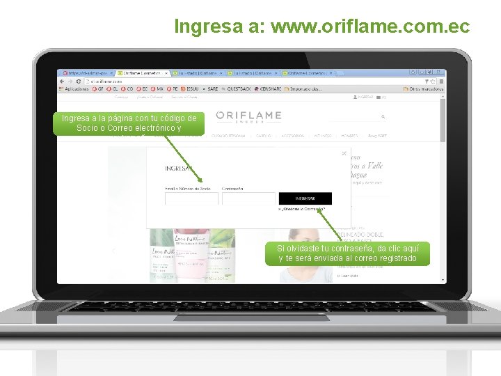 Ingresa a: www. oriflame. com. ec Ingresa a la página con tu código de