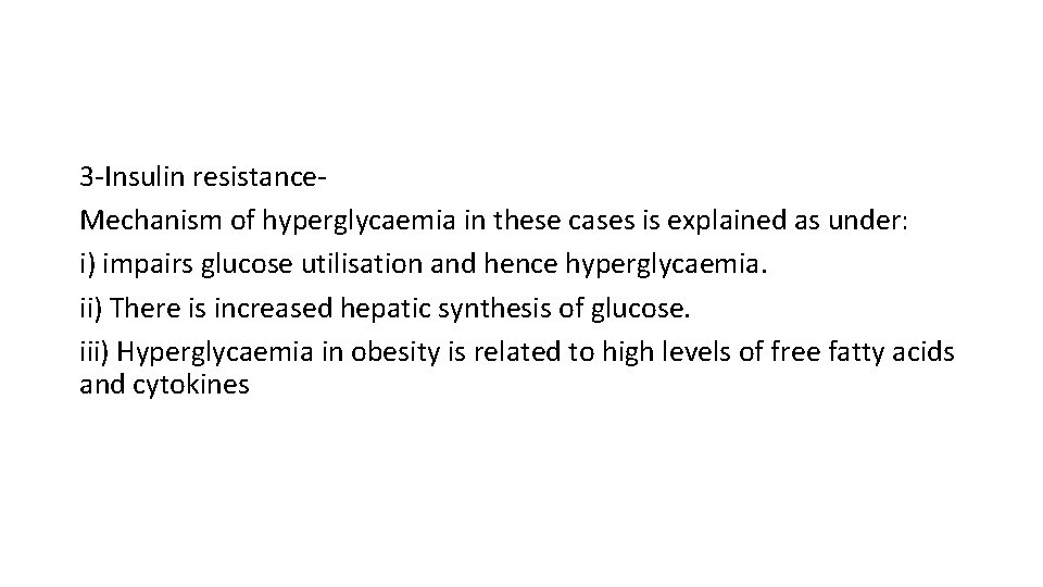 3 -Insulin resistance. Mechanism of hyperglycaemia in these cases is explained as under: i)