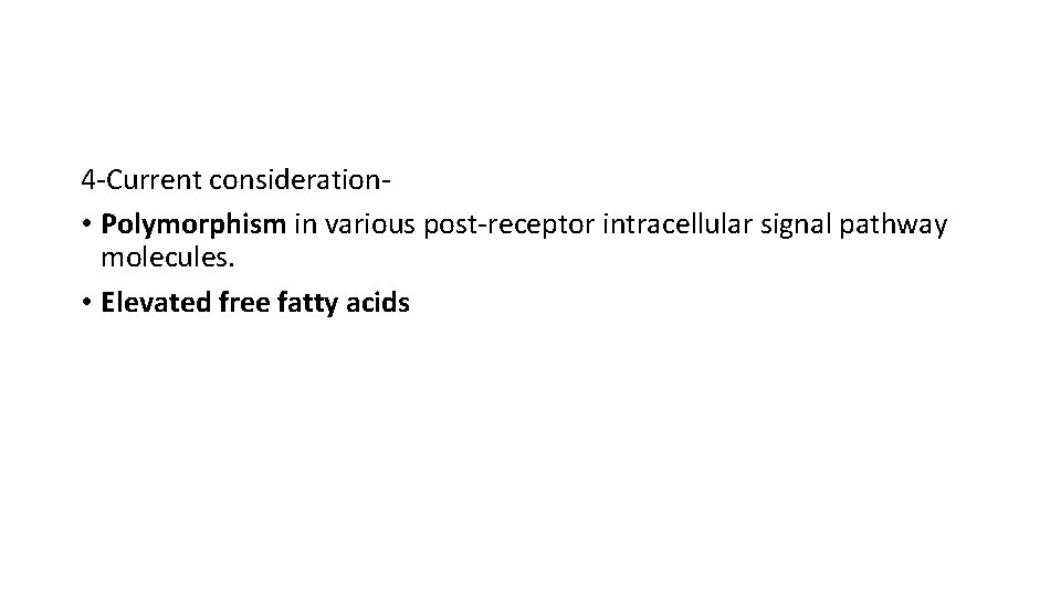4 -Current consideration • Polymorphism in various post-receptor intracellular signal pathway molecules. • Elevated