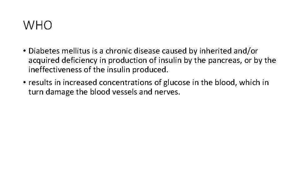 WHO • Diabetes mellitus is a chronic disease caused by inherited and/or acquired deficiency