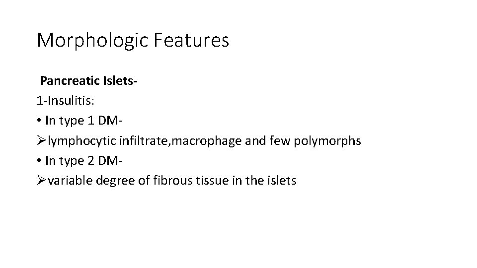 Morphologic Features Pancreatic Islets 1 -Insulitis: • In type 1 DMØlymphocytic infiltrate, macrophage and